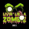 Eric C - Livin' like a Zombie - Single